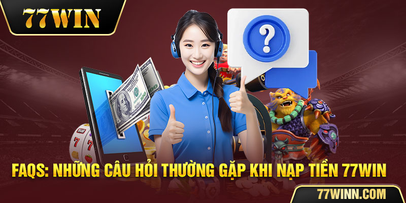 Những tiện ích người chơi có được khi nạp tiền 77win