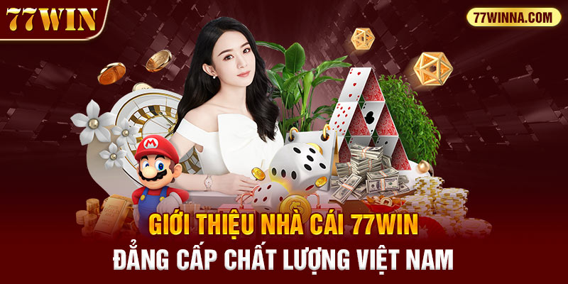 Giới thiệu nhà cái 77win đẳng cấp chất lượng Việt Nam